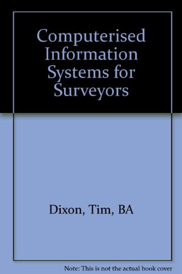 Cover Art for 9780854064113, Computerised Information Systems for Surveyors by Tim, BA Dixon