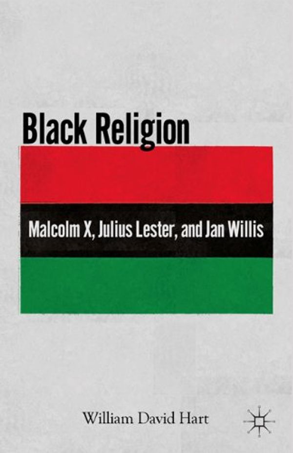 Cover Art for 9780230107212, Black Religion: Malcolm X, Julius Lester, and Jan Willis by William D Hart