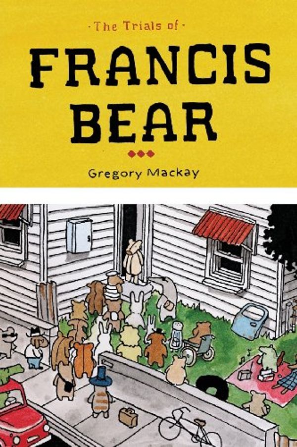 Cover Art for 9780987211989, The Trials of Francis Bear by Gregory Mackay