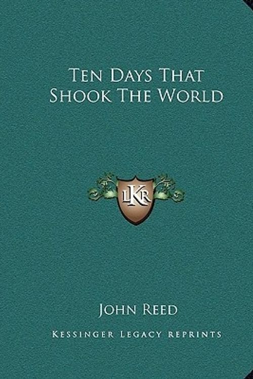 Cover Art for 9781162692302, Ten Days That Shook the World by John Reed