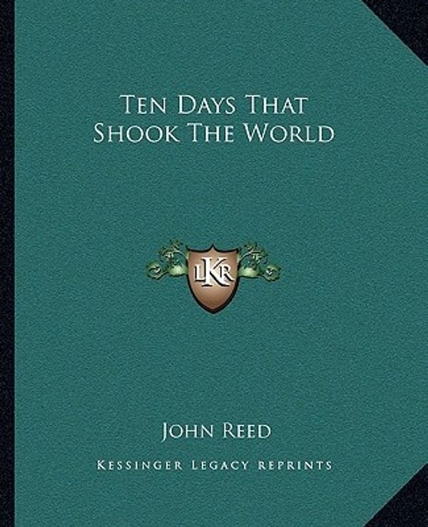 Cover Art for 9781162692302, Ten Days That Shook the World by John Reed