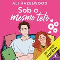 Cover Art for B0BS4H4T1Y, Sob o mesmo teto: Odeia te amar, Livro 1 [Hate to Love You, Book 1] by Ali Hazelwood