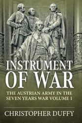 Cover Art for 9781912390960, Instrument of War: The Austrian Army in the Seven Years War Volume 1 by Christopher Duffy