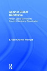 Cover Art for 9780754647645, Against Global Capitalism by E.Osei Kwadwo Prempeh