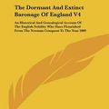 Cover Art for 9781161655780, The Dormant and Extinct Baronage of England V4: An Historical and Genealogical Account of the English Nobility Who Have Flourished from the Norman Con by Thomas Christopher Banks