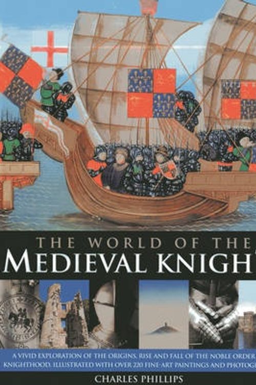 Cover Art for 9780857232120, World of the Medieval Knight by Charles Phillips