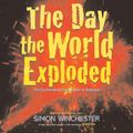 Cover Art for 9780061239830, The Day the World Exploded: The Earthshaking Catastrophe at Krakatoa by Simon Winchester