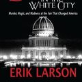 Cover Art for B01B99217A, The Devil in the White City: Murder, Magic, and Madness at the Fair That Changed America by Erik Larson (February 26,2013) by Erik Larson