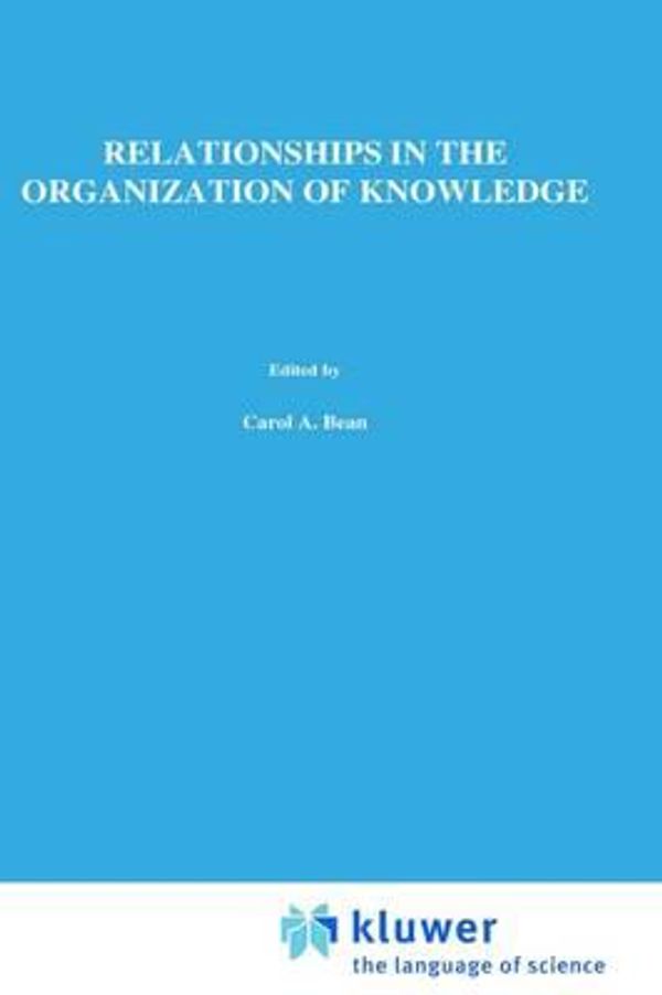Cover Art for 9780792368137, Relationships in the Organization of Knowledge by edited by Carol A. Bean and Rebecca Green