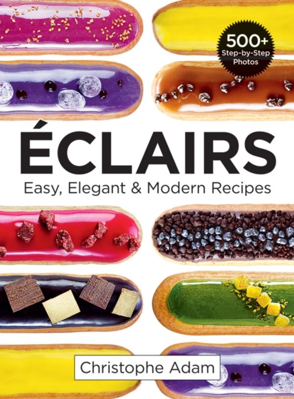 Cover Art for 9780778805670, EclairsEasy, Elegant and Modern Recipes by Christophe Adam