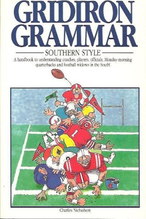 Cover Art for 9780874831580, Gridiron Grammar: Southern Style : A Handbook to Understanding Coaches, Players, Officials, Monday-Morning Quarterbacks and Football Widows in the So by Charles Nicholson
