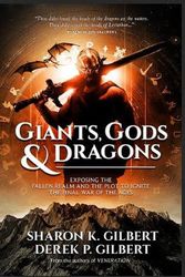 Cover Art for 9781948014397, Giants, Gods, and Dragons: Exposing the Fallen Realm and the Plot to Ignite the Final War of the Ages by Sharon K. Gilbert, Derek P. Gilbert