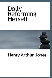 Cover Art for 9780554890258, Dolly Reforming Herself by Henry Arthur Jones