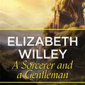 Cover Art for 9781473224698, A Sorcerer and a Gentleman by Elizabeth Willey