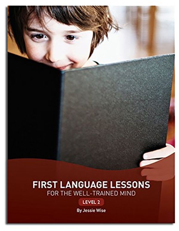 Cover Art for 9781942968320, First Language Lessons for the Well-Trained Mind: Level 2 (Second Edition) (First Language Lessons) by Jessie Wise