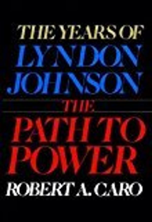 Cover Art for B01M9C9MJ2, By Robert A. Caro - The Years of Lyndon Johnson, Vol. 1: The Path to Power (1983-02-07) [Hardcover] by Robert A. Caro