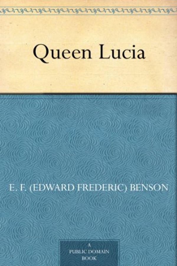 Cover Art for B0084A7PZG, Queen Lucia by E. F. Benson