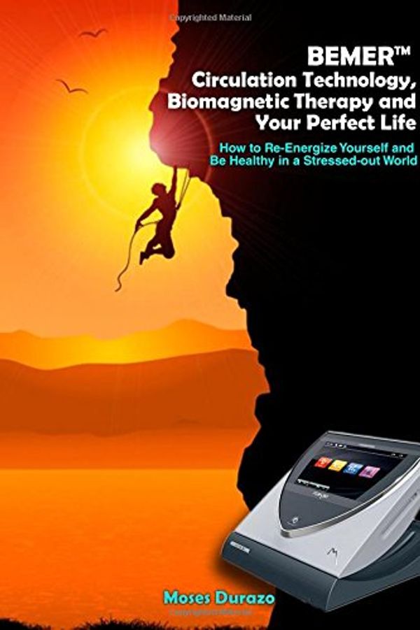 Cover Art for 9781977983060, Bemer Circulation Technology, Biomagnetic Therapy and Your Perfect LifeHow to Re-Energize Yourself and Be Healthy in a... by Moses Durazo