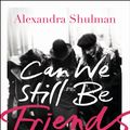 Cover Art for 9781905490783, Can We Still Be Friends by Alexandra Shulman