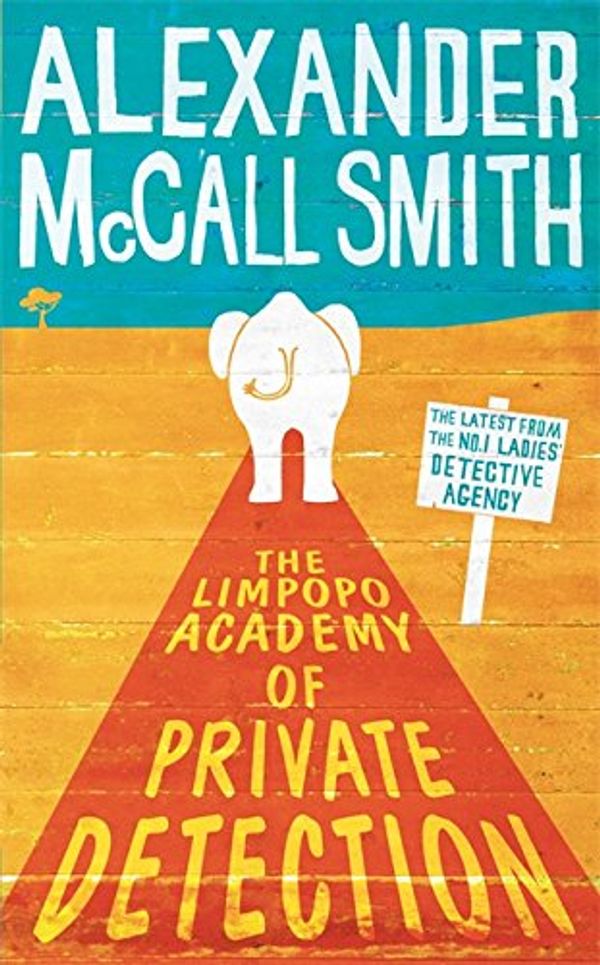Cover Art for 9781408702611, The Limpopo Academy of Private Detection by McCall Smith, Alexander