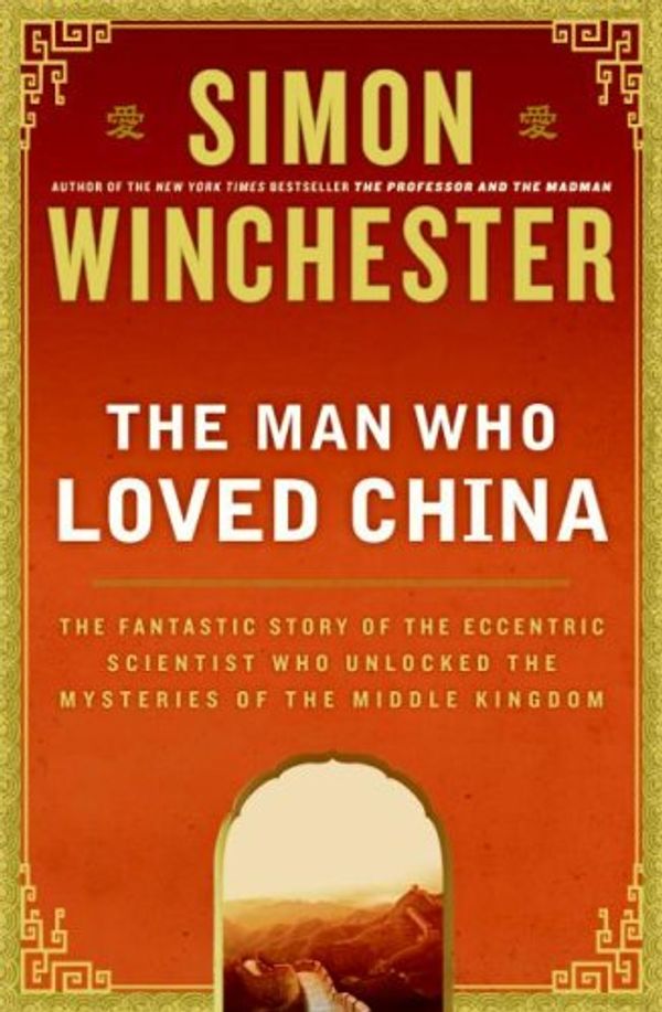 Cover Art for 9781616795597, The Man Who Loved China: The Fantastic Story of the Eccentric Scientist Who Unlocked the Mysteries of the Middle Kingdom by Simon Winchester