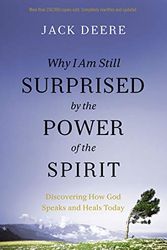 Cover Art for 0025986108113, Why I Am Still Surprised by the Power of the Spirit: Discovering How God Speaks and Heals Today by Jack S. Deere
