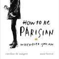 Cover Art for 9781473501881, How To Be Parisian by Anne Berest, Audrey Diwan, Caroline de Maigret, Sophie Mas