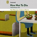 Cover Art for B01ATVOKOG, Key Takeaways, Analysis & Review | How Not to Die: Discover the Foods Scientifically Proven to Prevent and Reverse Disease, by Michael Greger, M.D. with Gene Stone by Instaread