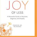 Cover Art for 9781511364744, The Joy of Less: A Minimalist Guide to Declutter, Organize, and Simplify by Francine Jay
