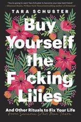 Cover Art for 9780525509905, Buy Yourself the F*cking Lilies by Tara Schuster
