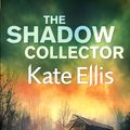 Cover Art for 9780749958008, The Shadow Collector by Kate Ellis