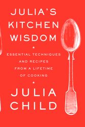Cover Art for 9780375711855, Julia's Kitchen Wisdom: Essential Techniques and Recipes from a Lifetime of Cooking by Julia Child