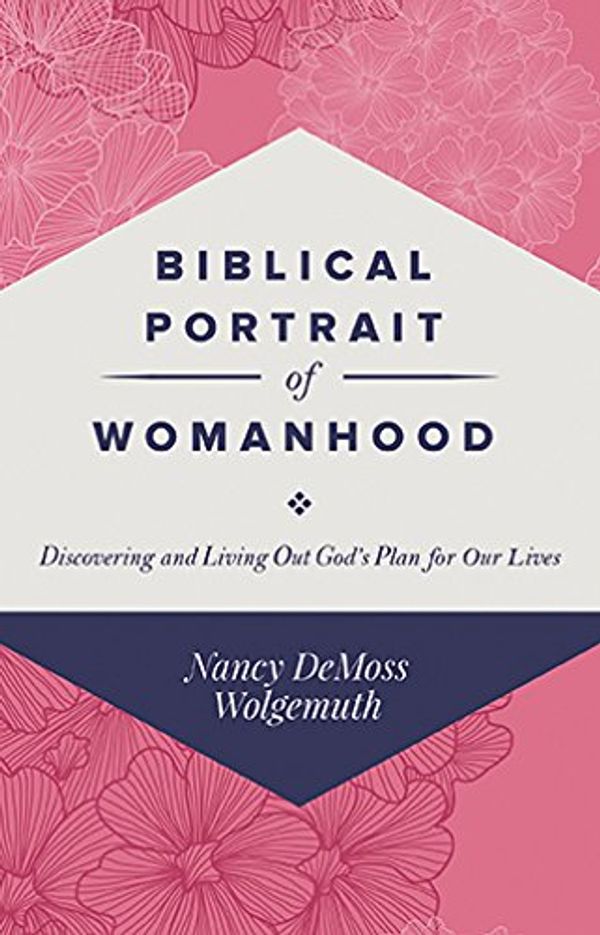 Cover Art for 9780966712414, Biblical Portrait of Womanhood: Discovering and Living Out God's Plan for our Lives by Nancy Leigh DeMoss