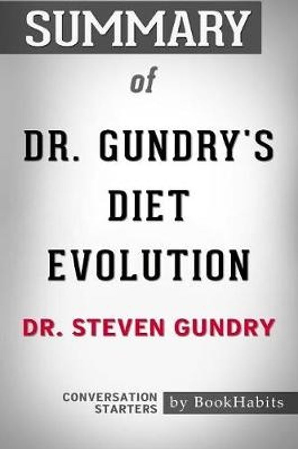 Cover Art for 9781389418037, Summary of Dr. Gundry's Diet Evolution by Dr. Steven R. Gundry | Conversation Starters by BookHabits