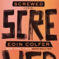 Cover Art for B010EWJI2O, Screwed: A Novel Hardcover – May 2, 2013 by Eoin Colfer