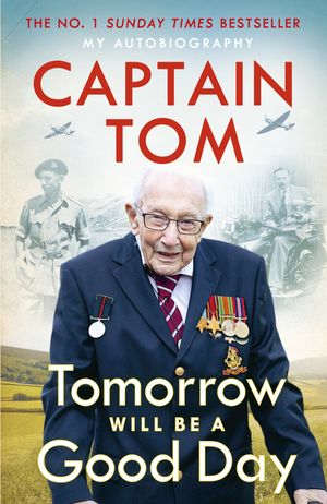 Cover Art for 9780241486108, Tomorrow Will Be A Good Day: My Autobiography by Capt. Tom Moore