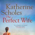 Cover Art for B00EERDCTQ, The Perfect Wife by Katherine Scholes