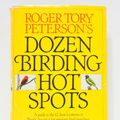 Cover Art for 9780671223298, Roger Tory Peterson's Dozen Birding Hot Spots by George H Harrison