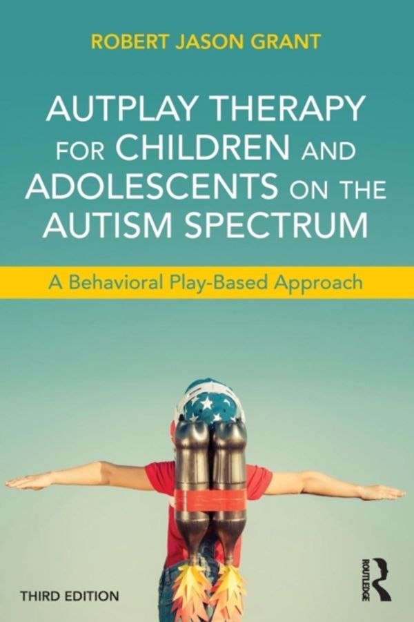 Cover Art for 9781138100404, Autplay Therapy for Children and Adolescents on the Autism SpectrumA Behavioral Play-Based Approach by Robert Jason Grant