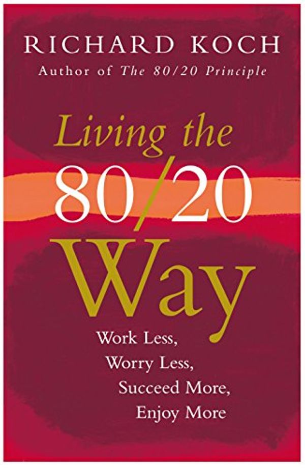 Cover Art for 9781857883312, Living The 80/20 Way by Richard Koch