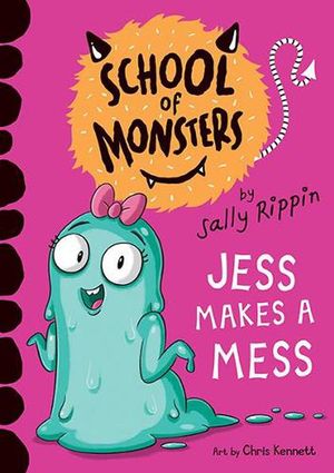 Cover Art for 9781760507411, Jess Makes A Mess: School of Monsters (Volume 10) by Sally Rippin