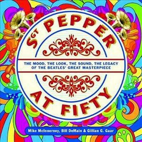 Cover Art for 9781785584442, Sgt Pepper at Fifty by Bill Demain, Mike McInnerney, Gillian Gaar