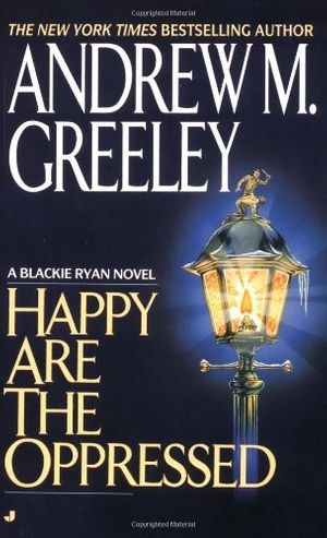 Cover Art for 9780515119213, Happy are the Oppressed by Andrew M. Greeley