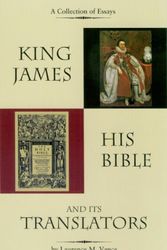 Cover Art for 9780976344810, King James, His Bible, and Its Translators by Laurence M. Vance