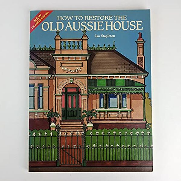 Cover Art for 9781875253029, How to Restore the Old Aussie House by Ian Stapleton