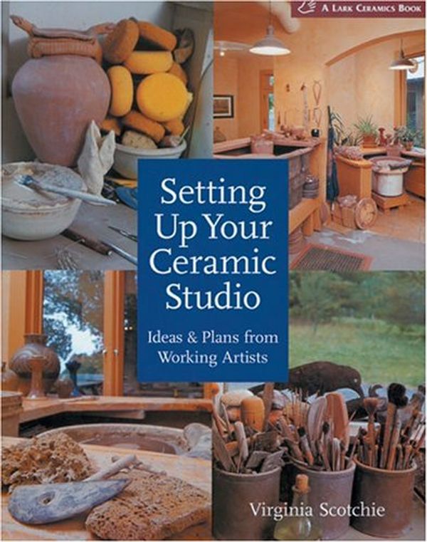 Cover Art for 9781579906726, Setting Up Your Ceramic Studio by Virginia Scotchie