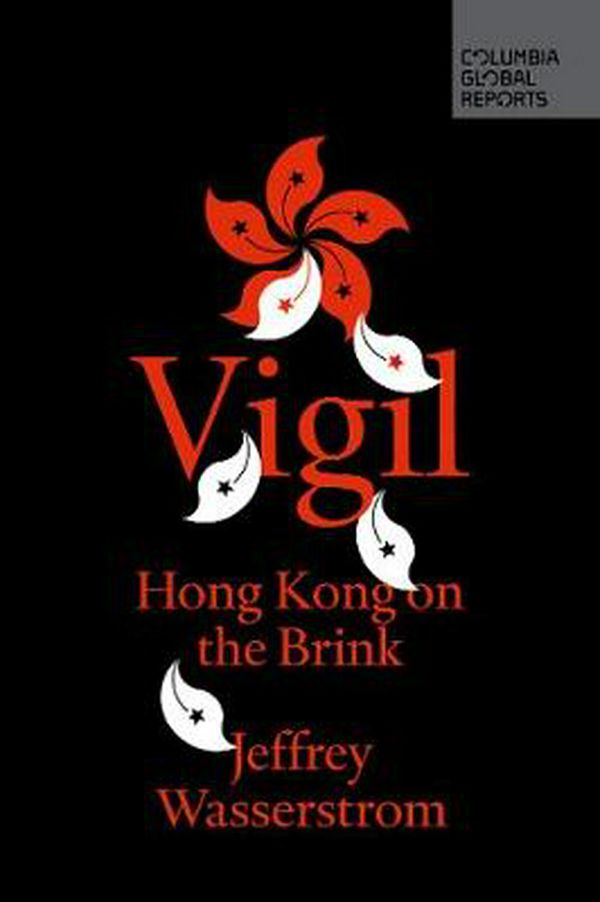 Cover Art for 9781733623742, Vigil: Hong Kong on the Brink by Wasserstrom Jeffrey