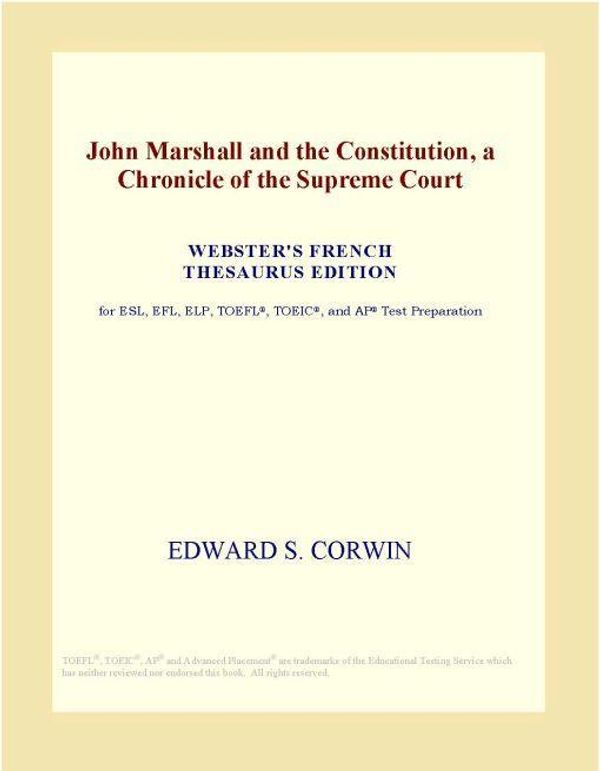 Cover Art for 9780497963941, John Marshall and the Constitution, a Chronicle of the Supreme Court (Webster's French Thesaurus Edition) by Icon Group International
