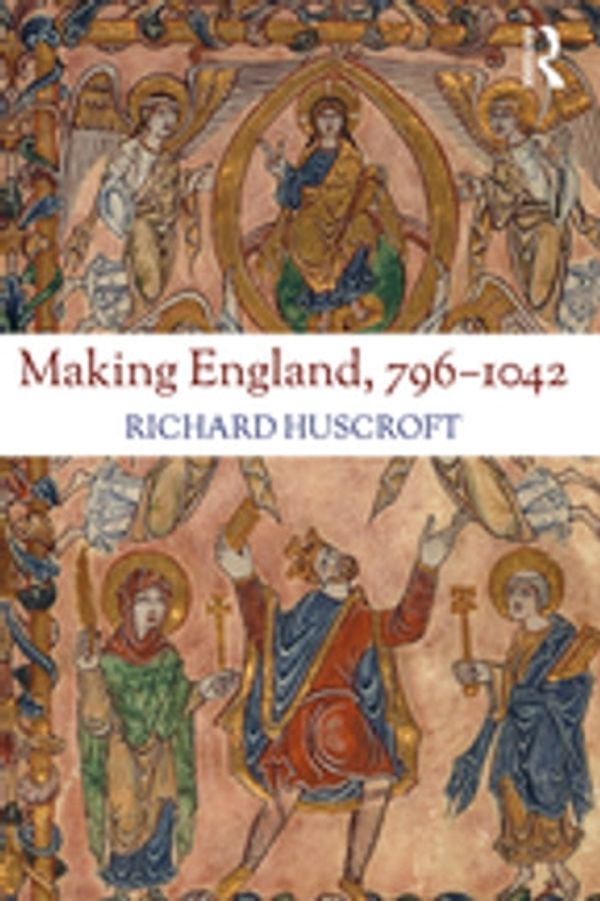 Cover Art for 9780429893179, Making England, 796-1042 by Richard Huscroft