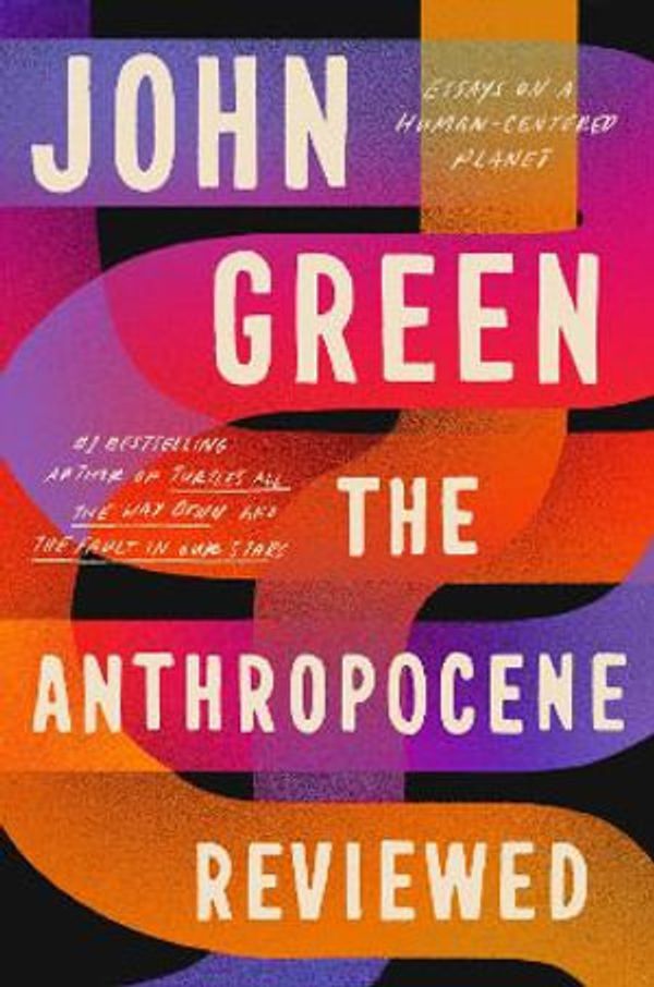 Cover Art for 9780525555230, The Anthropocene Reviewed by John Green